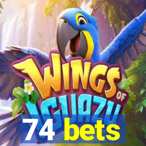 74 bets